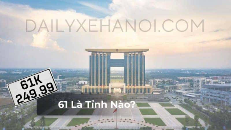 Biển Số Xe 61 Là Tỉnh Nào