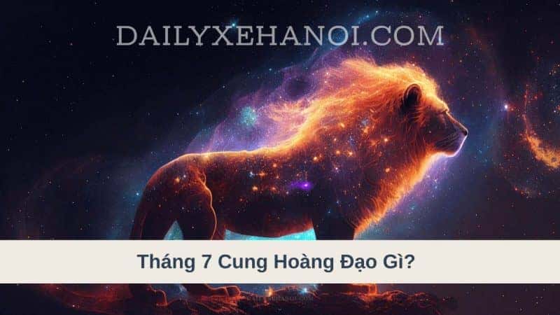 Tháng 7 Cung Hoàng Đạo Gì