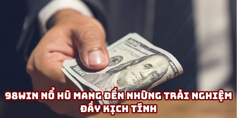 98win nổ hũ mang đến những trải nghiệm đầy kịch tính