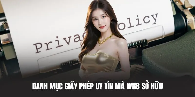Danh mục giấy phép uy tín mà W88 sở hữu