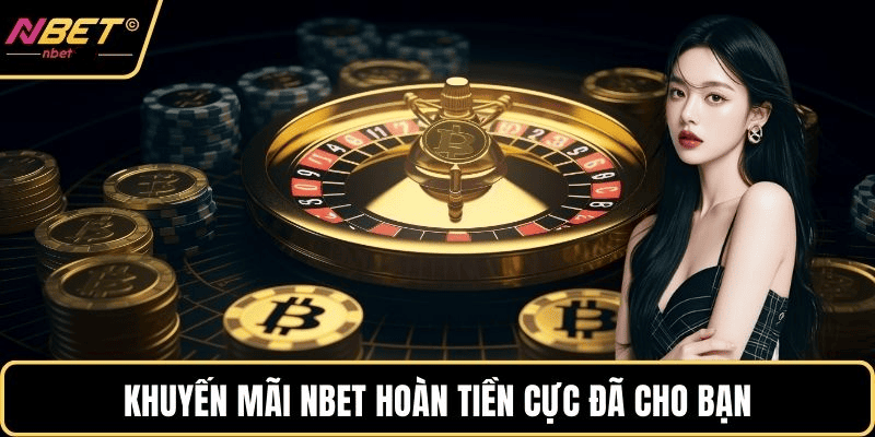 Chơi bao nhiêu, hoàn bấy nhiêu – Ưu đãi siêu lợi nhuận