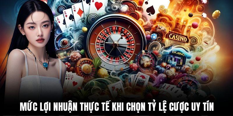 Mức lợi nhuận thực tế khi chọn tỷ lệ cược uy tín