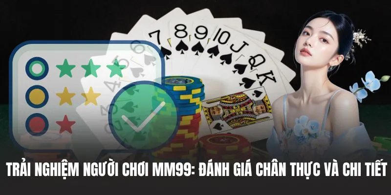 Trải Nghiệm Người Chơi MM99: Đánh Giá Chân Thực Và Chi Tiết