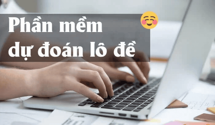 Những phần mềm dự đoán số đề tốt nhất hiện nay