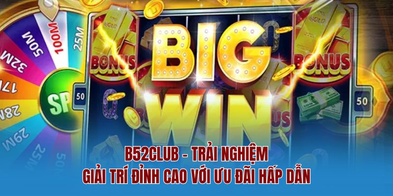 B52club - Trải Nghiệm Giải Trí Đỉnh Cao Với Ưu Đãi Hấp Dẫn