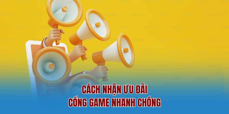 Cách nhận ưu đãi cổng game nhanh chóng