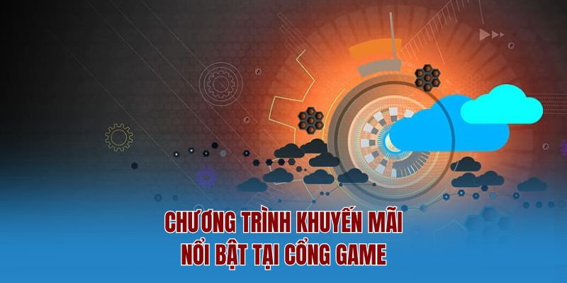Chương trình khuyến mãi nổi bật tại cổng game