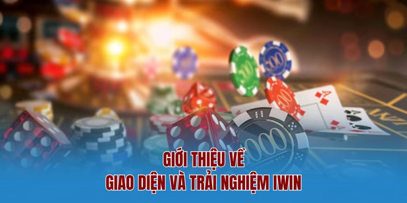 Giới thiệu về giao diện và trải nghiệm Iwin