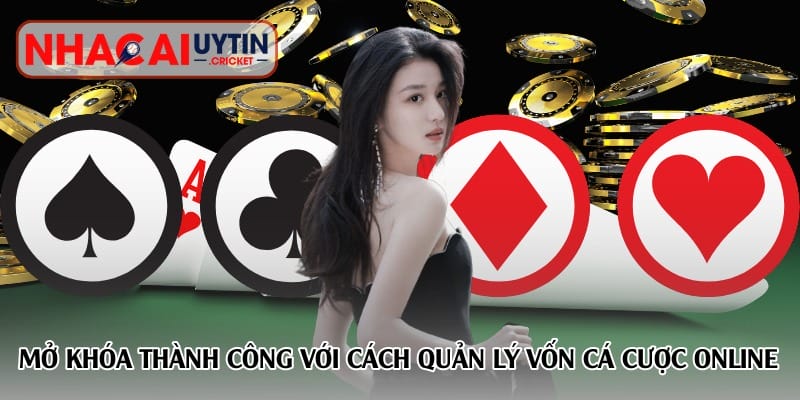Cách quản lý vốn cá cược online – Bí quyết giữ lửa chiến thắng lâu dài