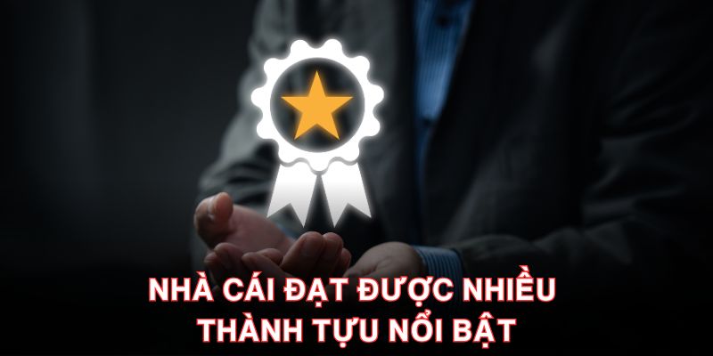 Nhà cái đạt được nhiều thành tựu nổi bật
