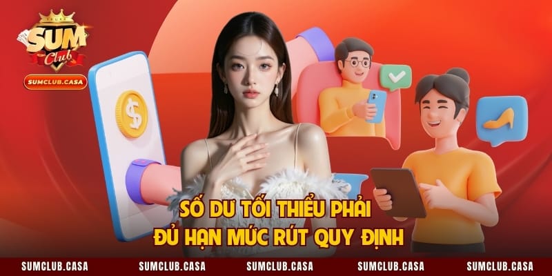 Số dư tối thiểu phải đủ hạn mức rút quy định