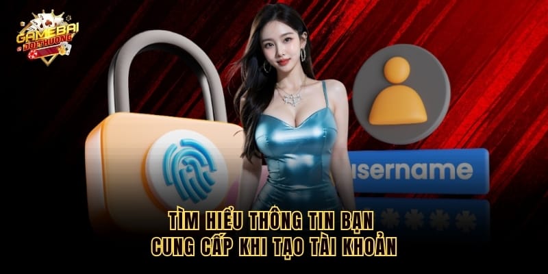 Tìm hiểu thông tin bạn cung cấp khi tạo tài khoản