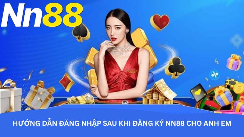 Hướng dẫn đăng nhập sau khi đăng ký nn88 cho anh em