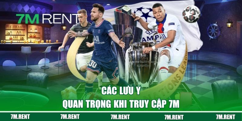 Các lưu ý quan trọng khi truy cập 7M qua trình duyệt
