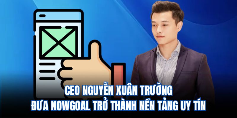 Những bài học lãnh đạo rút ra từ hành trình của Nguyễn Xuân Trường