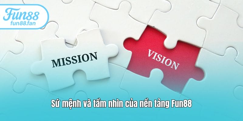 Sứ mệnh và tầm nhìn của nền tảng Fun88