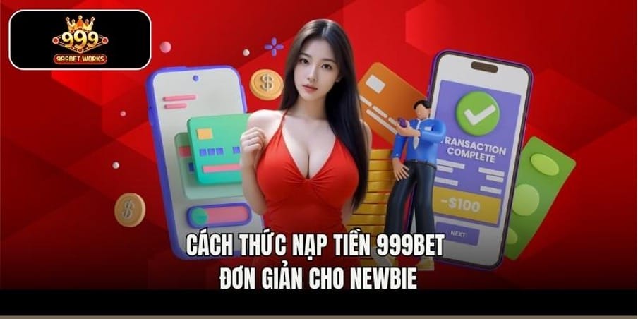 Cách thức nạp tiền 999bet đơn giản cho newbie