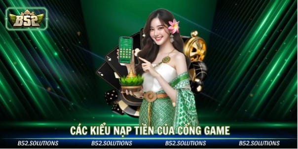 Hướng dẫn chi tiết các bước nạp tiền B52 CLUB dễ thực hiện cho newbie