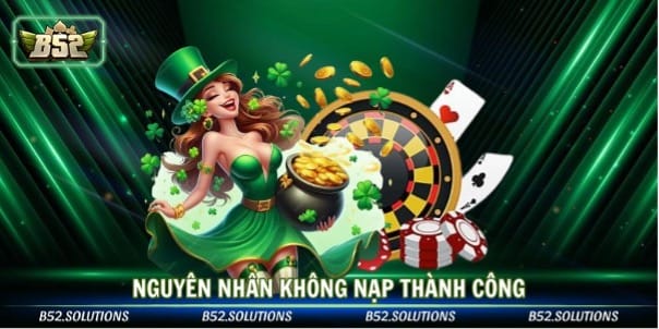 Những lưu ý quan trọng khi nạp tiền B52 CLUB tránh rủi ro