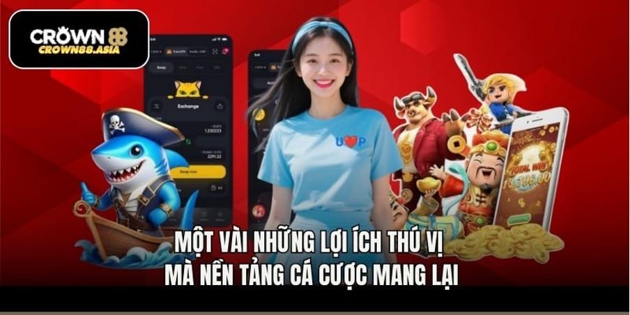 Một vài những lợi ích thú vị mà nền tảng cá cược mang lại