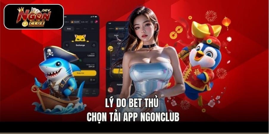Lý do bet thủ chọn tải app Ngonclub