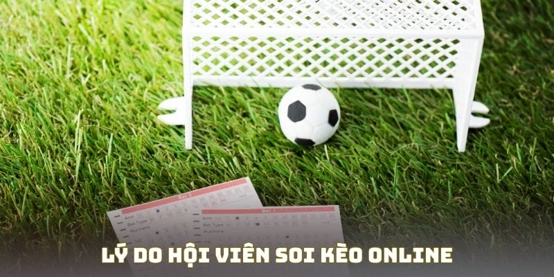 Lý do hội viên soi kèo online
