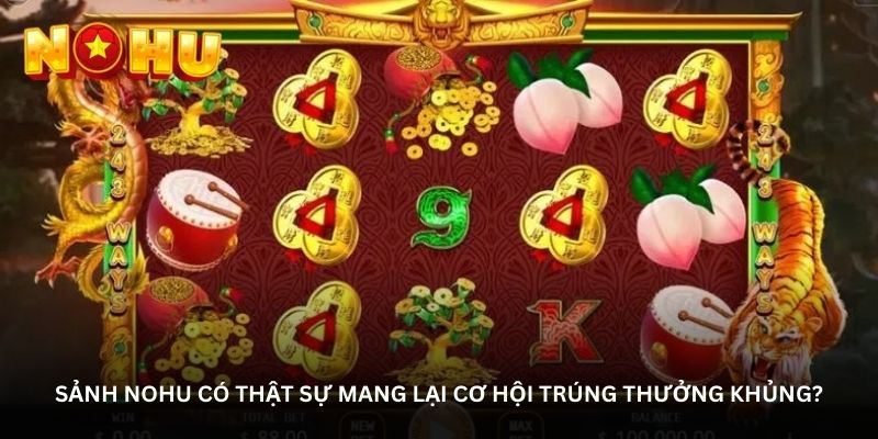 Sảnh NOHU có thật sự mang lại cơ hội trúng thưởng khủng?