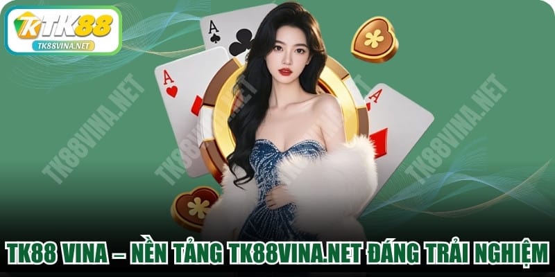 TK88 VINA – Nền Tảng tk88vina.net Giải Trí Đáng Trải Nghiệm