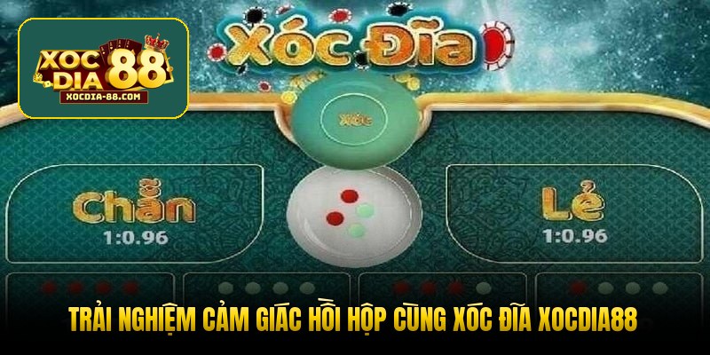 Trải nghiệm cảm giác hồi hộp cùng xóc đĩa XOCDIA88
