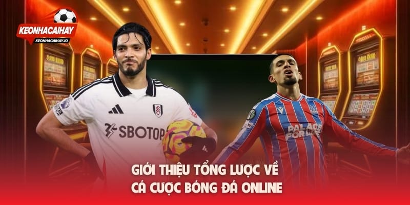 Giới thiệu tổng lược về cá cược bóng đá online