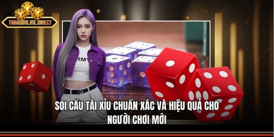 Soi Cầu Tài Xỉu Chuẩn Xác Và Hiệu Quả Cho Người Chơi Mới