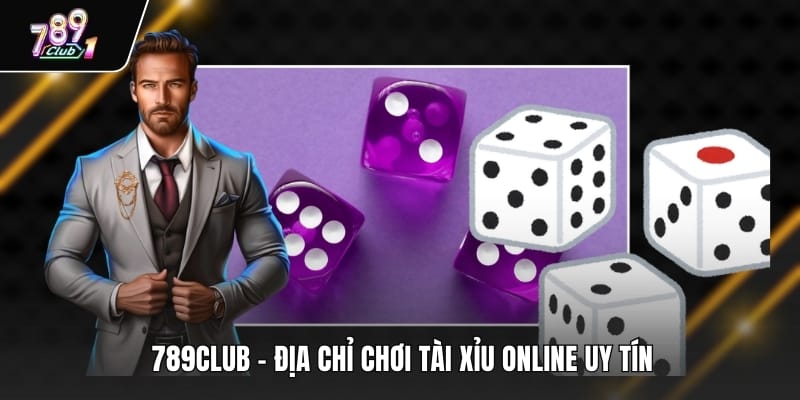 789Club - Địa chỉ chơi tài xỉu online uy tín