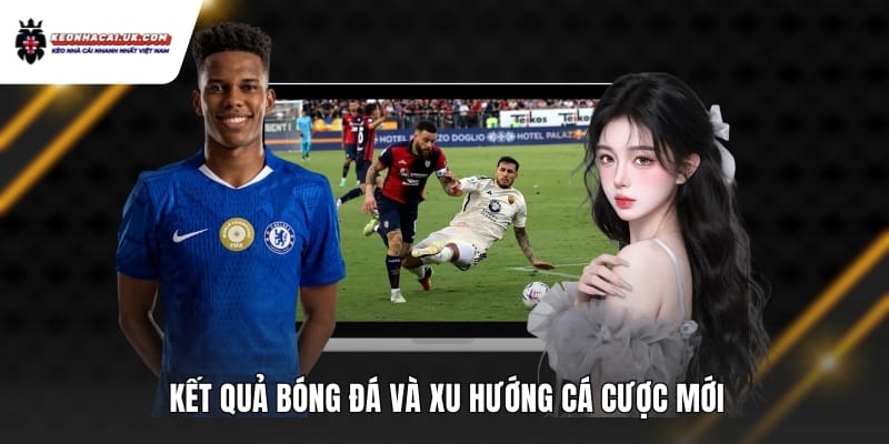 Kết quả bóng đá và xu hướng cá cược mới