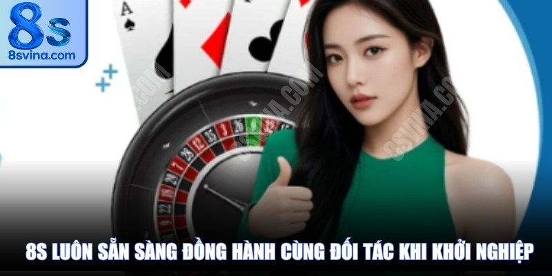 8S VINA luôn sẵn sàng đồng hành cùng các đối tác khi khởi nghiệp.