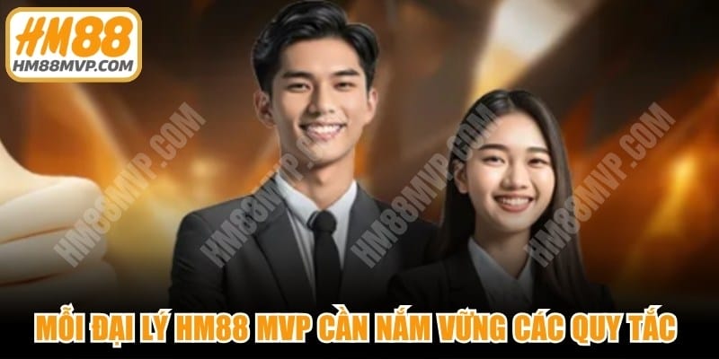 Mỗi đại lý HM88 MVP cần nắm vững các quy tắc ứng xử và đạo đức nghề nghiệp
