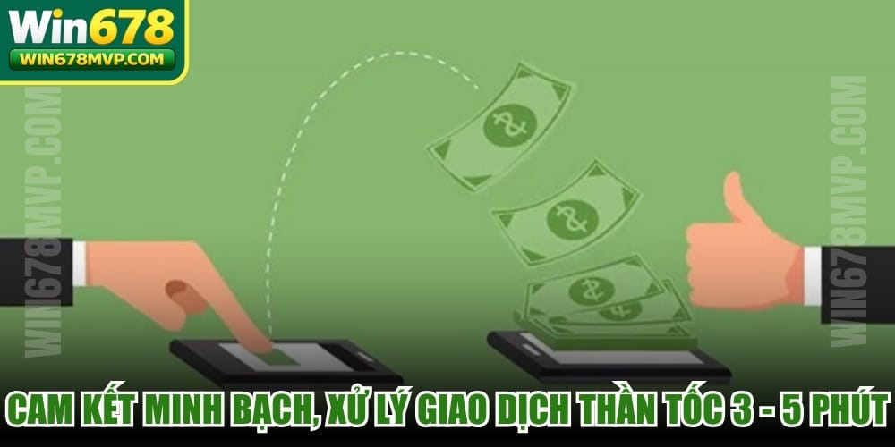 Tại nhà cái cam kết minh bạch, xử lý giao dịch thần tốc 3 - 5 phút