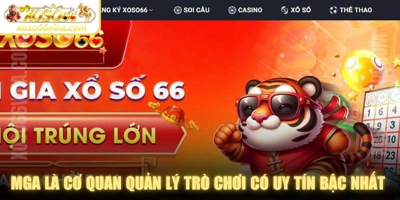 MGA là cơ quan quản lý trò chơi có uy tín bậc nhất hiện nay