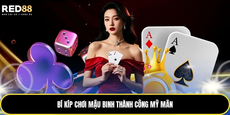 Bí kíp chơi Mậu Binh thành công mỹ mãn
