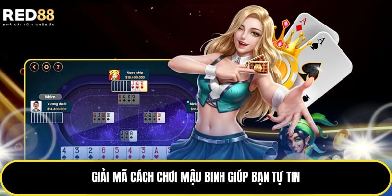Giải mã cách chơi Mậu Binh giúp bạn tự tin