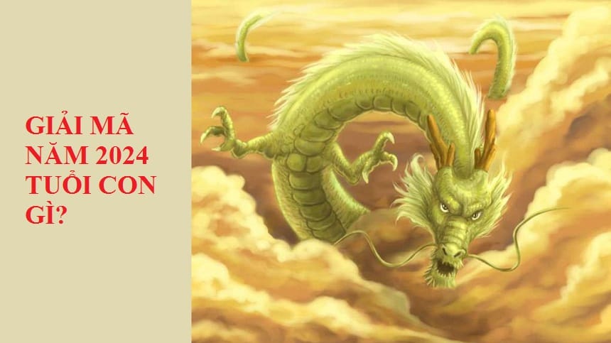 Hiểu đúng về năm 2024 tuổi con gì?