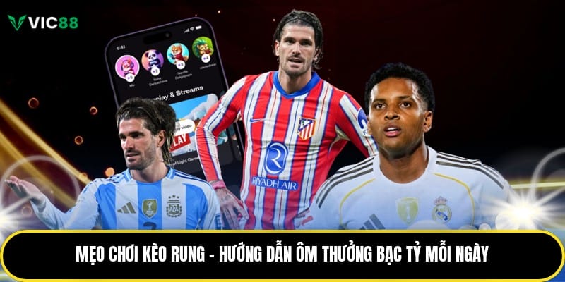 Mẹo chơi kèo rung hiệu quả khi rót vốn