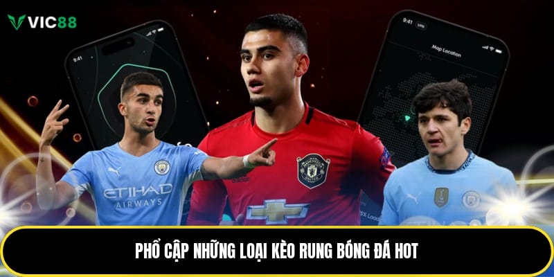 Phổ cập những loại kèo rung bóng đá hot