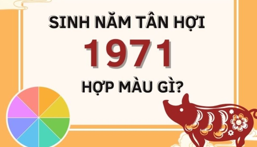 Sinh năm 1971 hợp màu gì, kỵ màu gì?