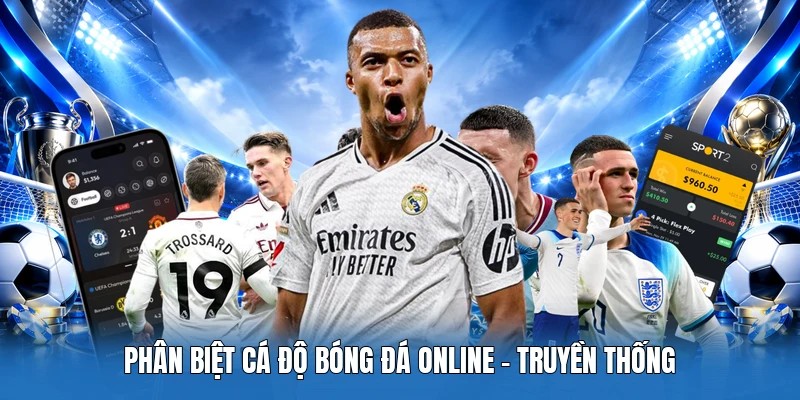 Phân biệt cá độ bóng đá online - truyền thống