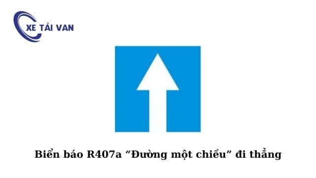Biển báo R.407a chỉ dẫn đường một chiều đi thẳng, một trong các loại biển nào báo hiệu đường một chiều.