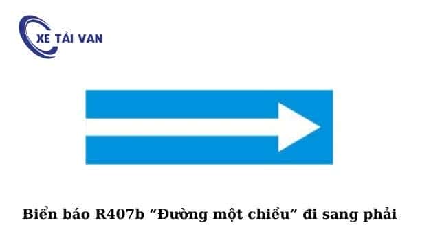 Biển báo R.407b đường một chiều rẽ phải, hướng dẫn tài xế theo luật giao thông.
